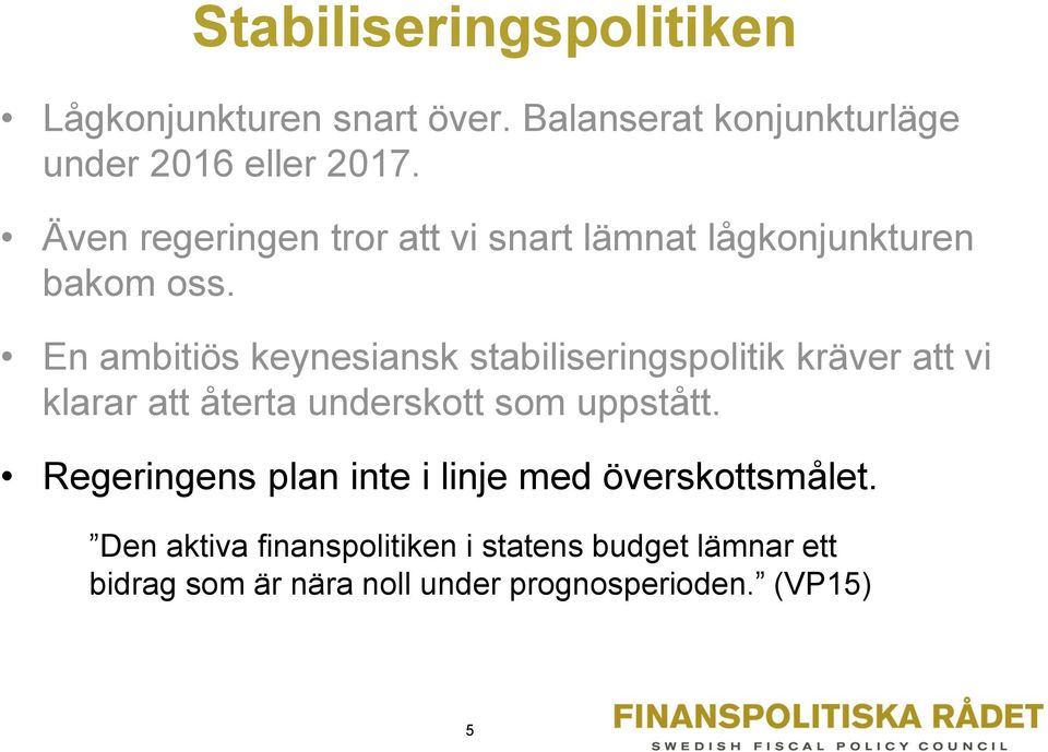 En ambitiös keynesiansk stabiliseringspolitik kräver att vi klarar att återta underskott som uppstått.