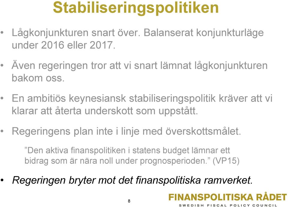 En ambitiös keynesiansk stabiliseringspolitik kräver att vi klarar att återta underskott som uppstått.