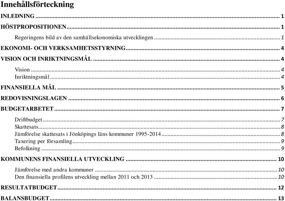 .. 7 Skattesats... 8 Jämförelse skattesats i Jönköpings läns kommuner 1995-2014... 8 Taxering per församling... 9 Befolkning.