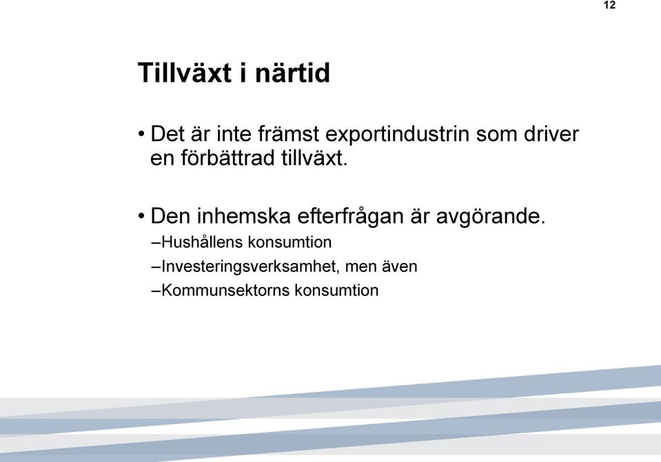 Den inhemska efterfrågan är avgörande.
