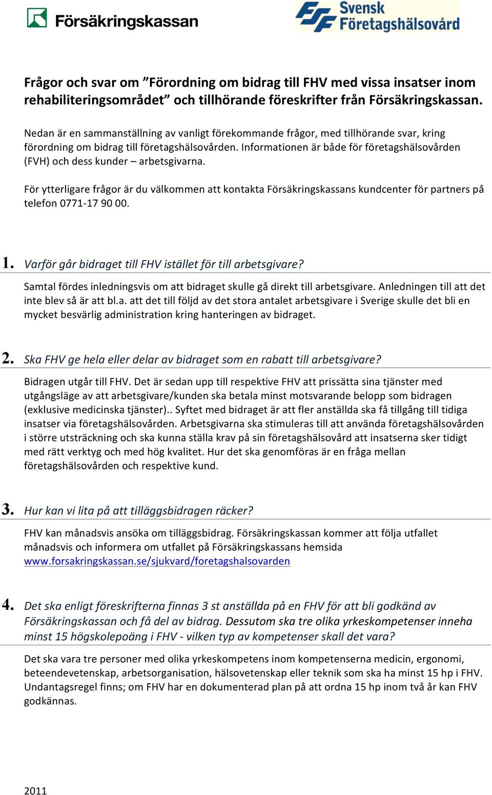 Informationen är både för företagshälsovården (FVH) och dess kunder arbetsgivarna.