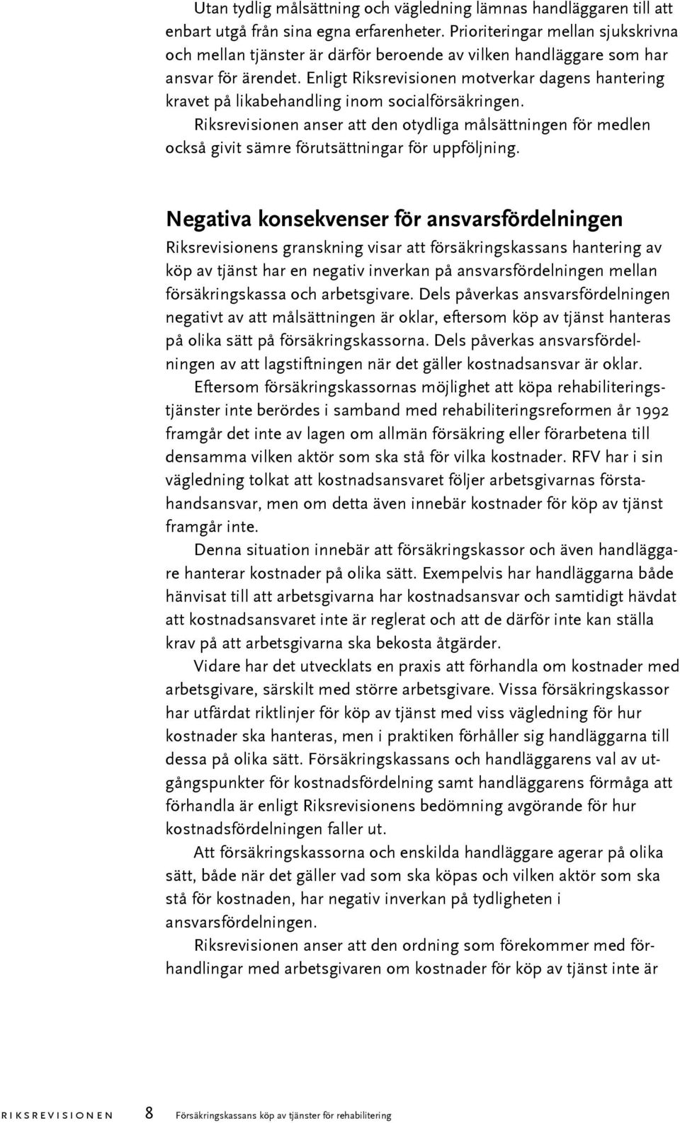 Enligt Riksrevisionen motverkar dagens hantering kravet på likabehandling inom socialförsäkringen.