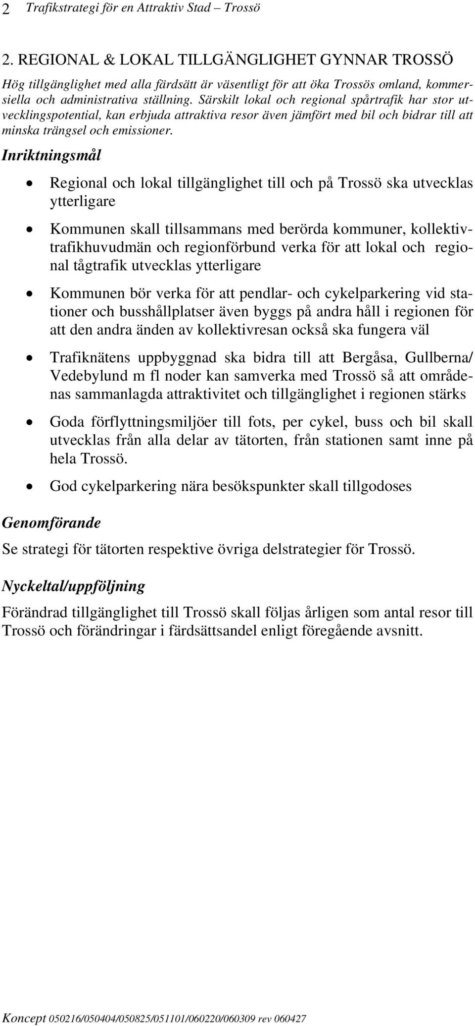 Särskilt lokal och regional spårtrafik har stor utvecklingspotential, kan erbjuda attraktiva resor även jämfört med bil och bidrar till att minska trängsel och emissioner.