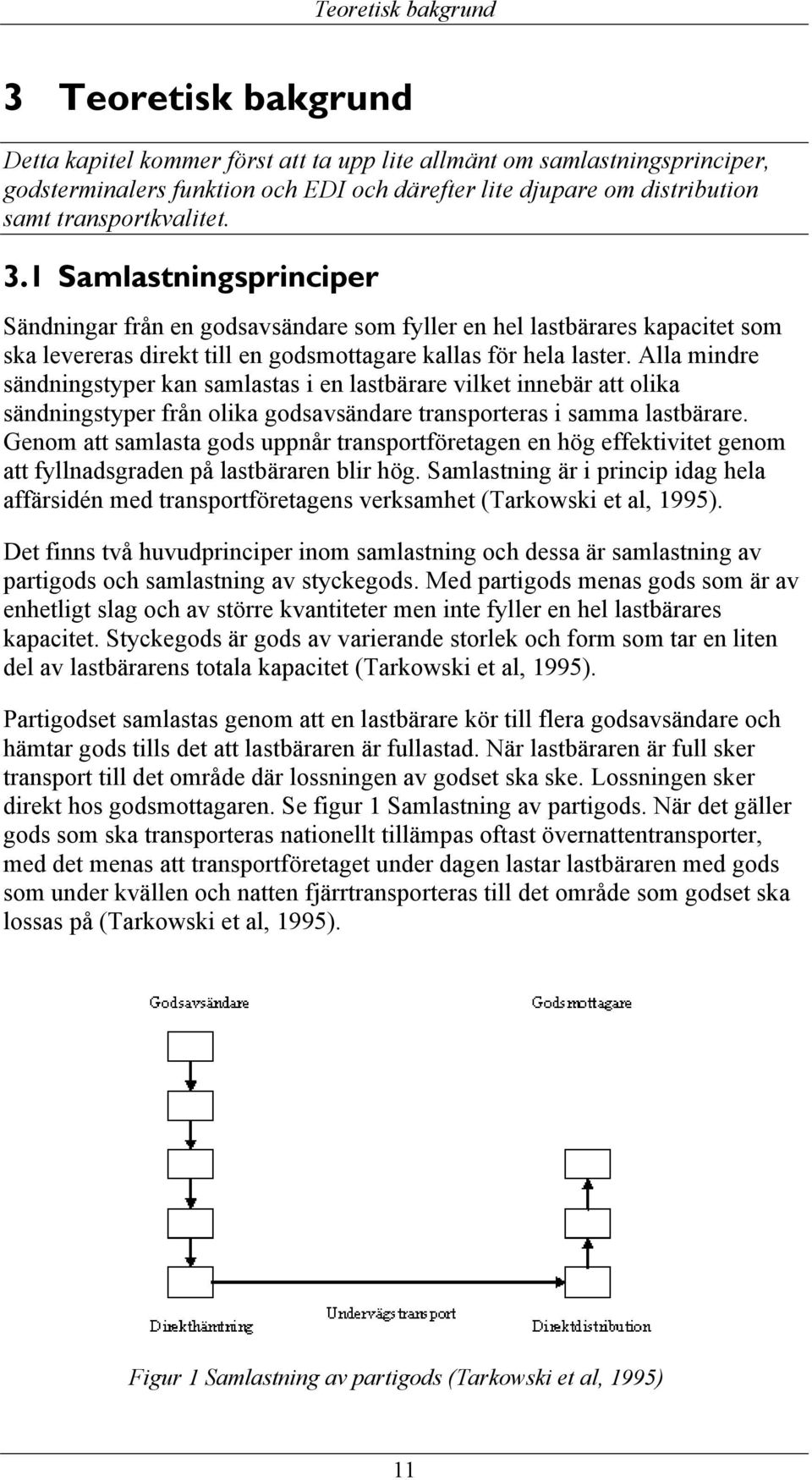 Alla mindre sändningstyper kan samlastas i en lastbärare vilket innebär att olika sändningstyper från olika godsavsändare transporteras i samma lastbärare.