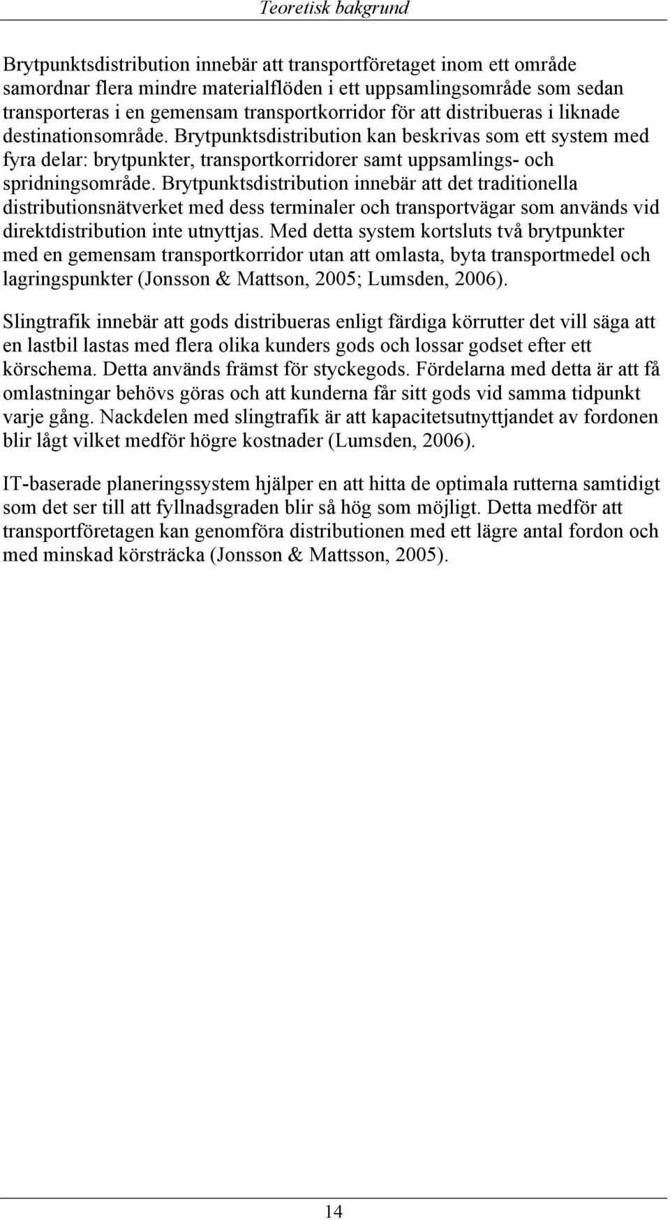 Brytpunktsdistribution kan beskrivas som ett system med fyra delar: brytpunkter, transportkorridorer samt uppsamlings- och spridningsområde.