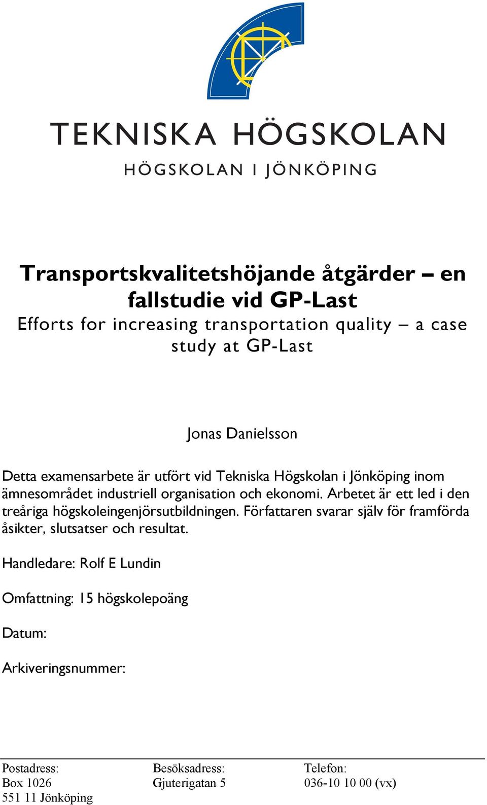 Arbetet är ett led i den treåriga högskoleingenjörsutbildningen. Författaren svarar själv för framförda åsikter, slutsatser och resultat.