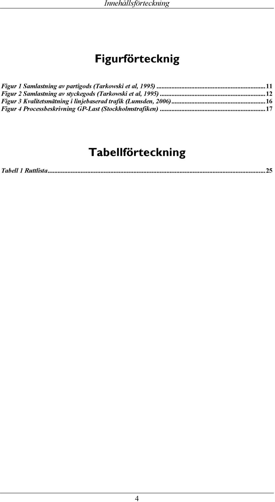 ..12 Figur 3 Kvalitetsmätning i linjebaserad trafik (Lumsden, 2006).