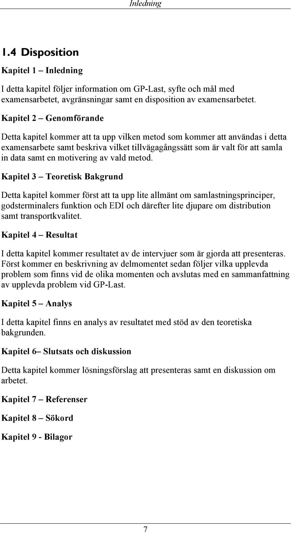 motivering av vald metod.