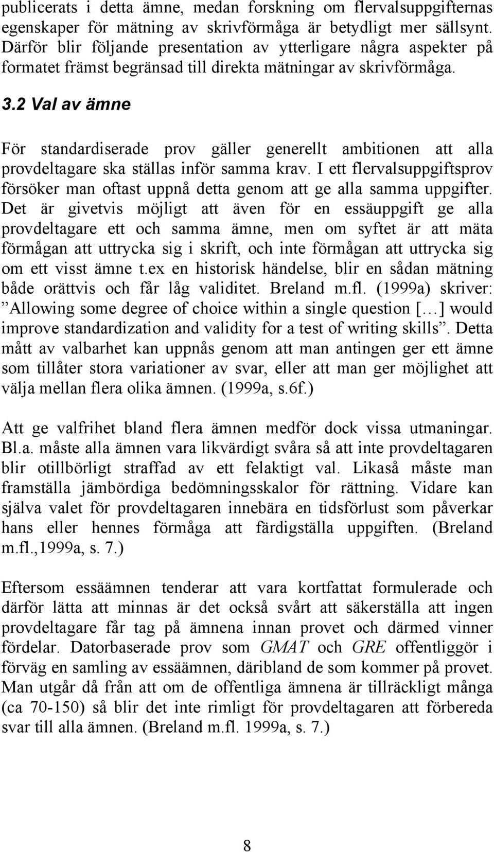 2 Val av ämne För standardiserade prov gäller generellt ambitionen att alla provdeltagare ska ställas inför samma krav.