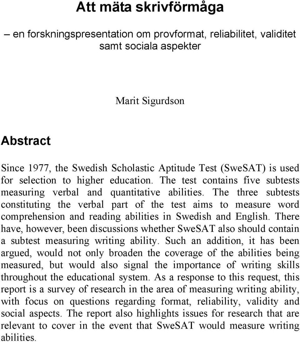 The three subtests constituting the verbal part of the test aims to measure word comprehension and reading abilities in Swedish and English.