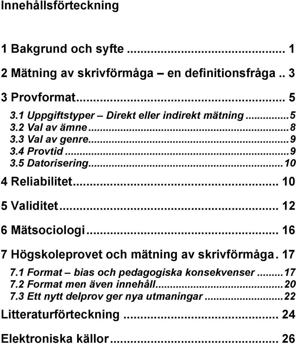 ..10 4 Reliabilitet... 10 5 Validitet... 12 6 Mätsociologi... 16 7 Högskoleprovet och mätning av skrivförmåga. 17 7.