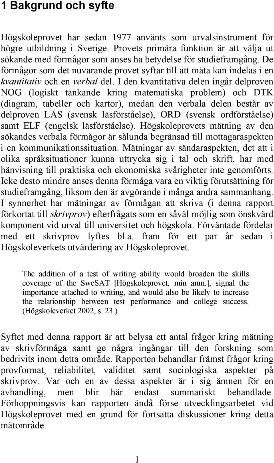 De förmågor som det nuvarande provet syftar till att mäta kan indelas i en kvantitativ och en verbal del.