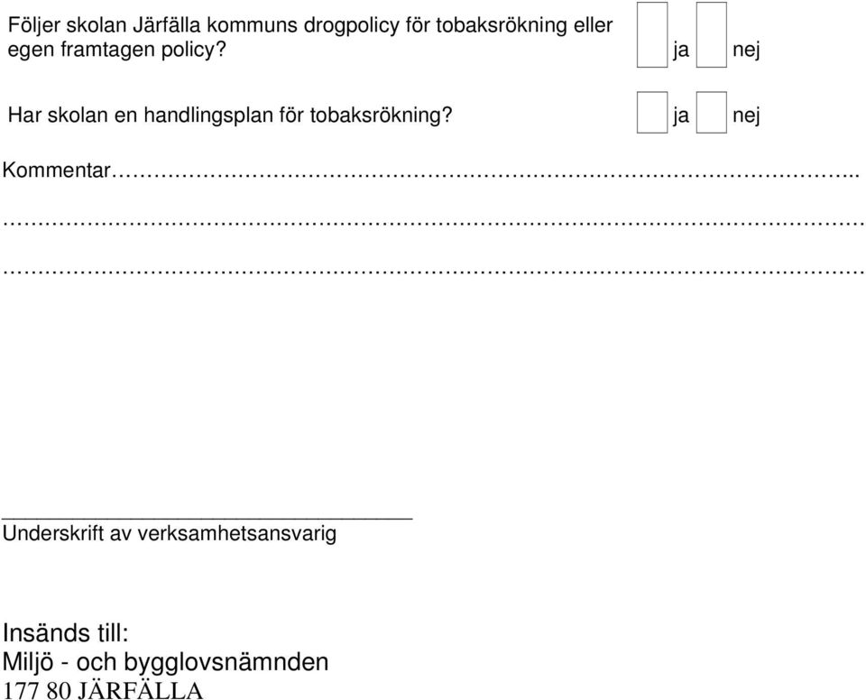 ja nej Har skolan en handlingsplan för tobaksrökning?