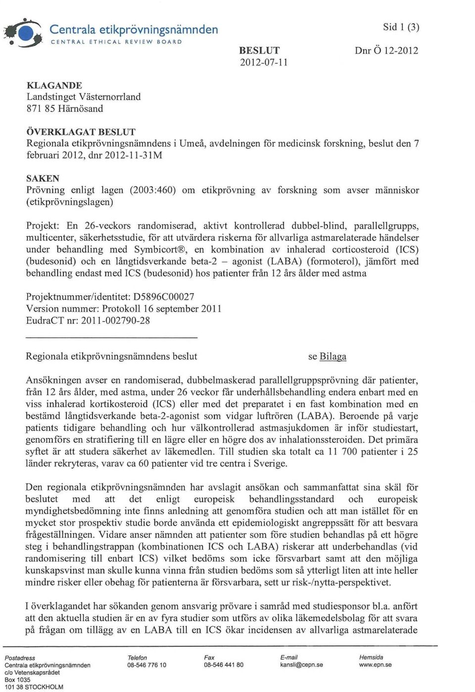 (etikprövningslagen) Projekt: En 26-veckors randomiserad, aktivt kontrollerad dubbel-blind, parallellgrupps, multicenter, säkerhetsstudie, för att utvärdera riskerna för allvarliga astmarelaterade
