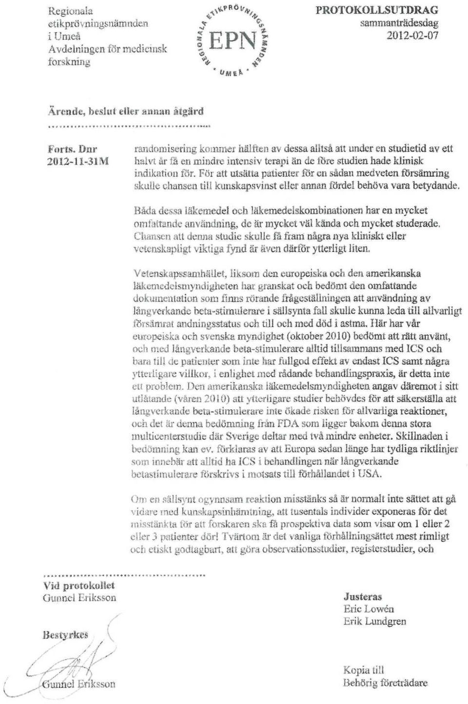För att utsätta patienter för en sådan medveten försämring skulle chansen till kunskapsvinst eller annanfördelbehöva vara betydande.