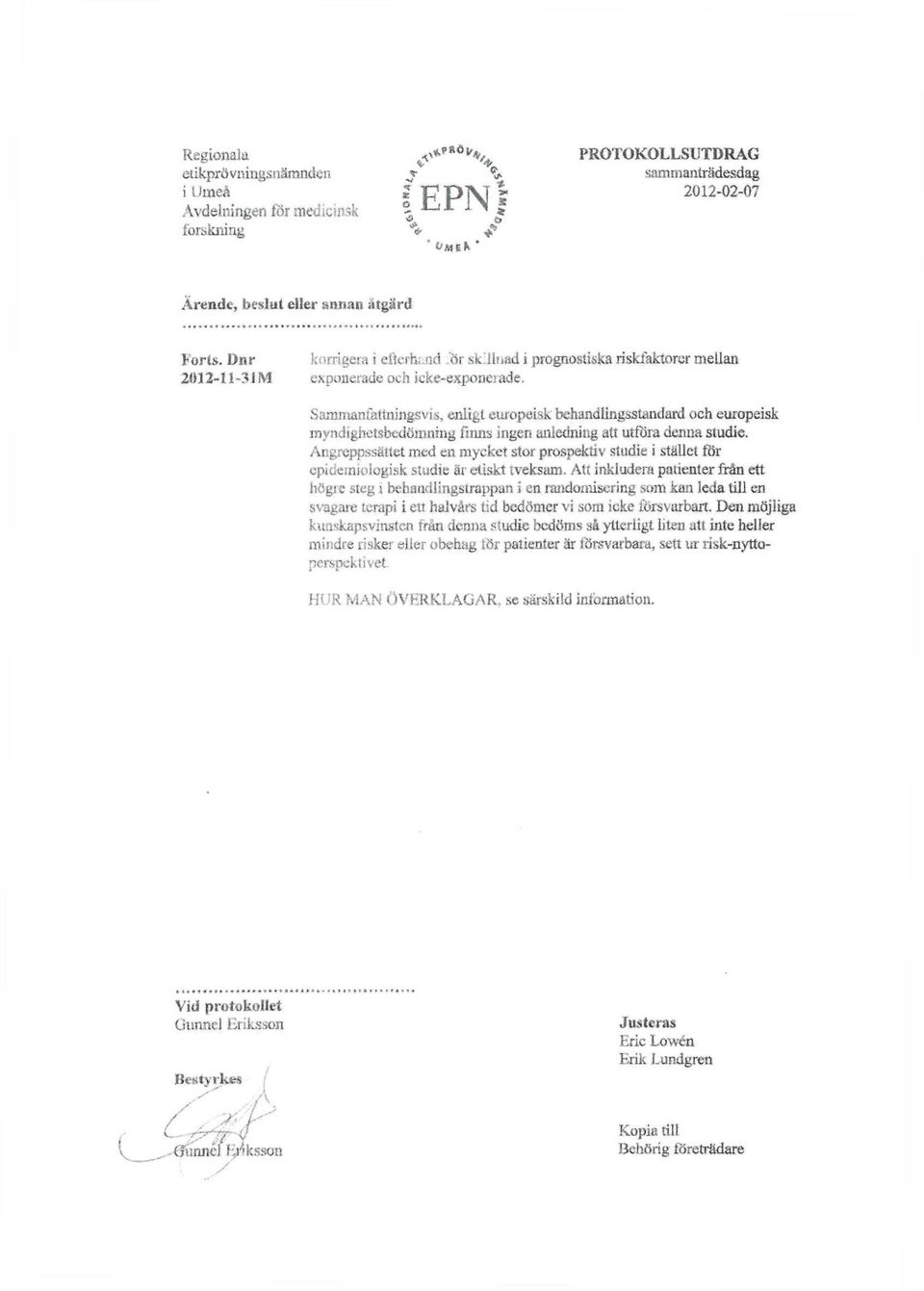 Saromanfettningsvis, enligt europeisk behandiingsstanilard oeh europeisk myndighctsbedömnmg finns ingen anledning att utföra denna studie.