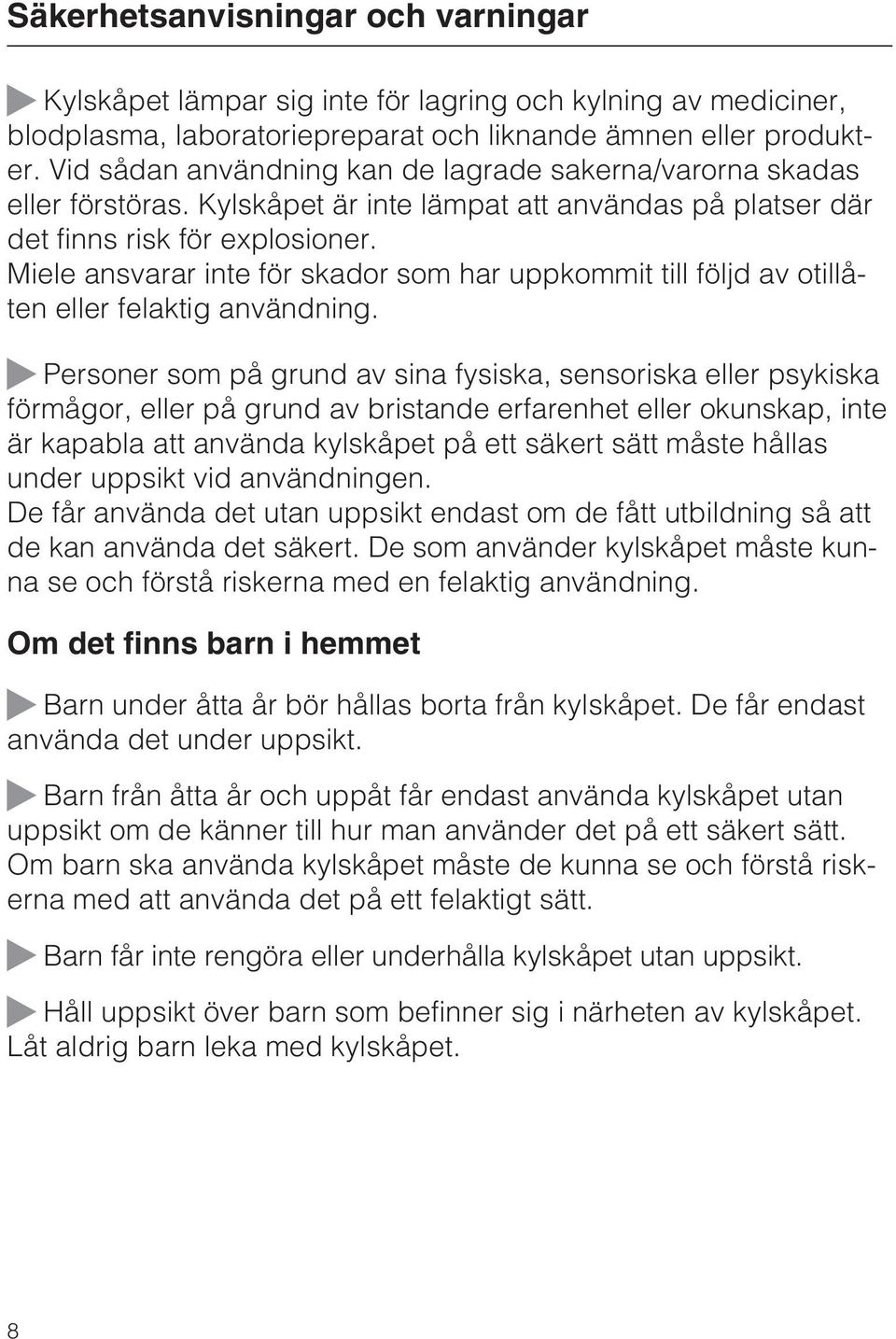 Miele ansvarar inte för skador som har uppkommit till följd av otillåten eller felaktig användning.