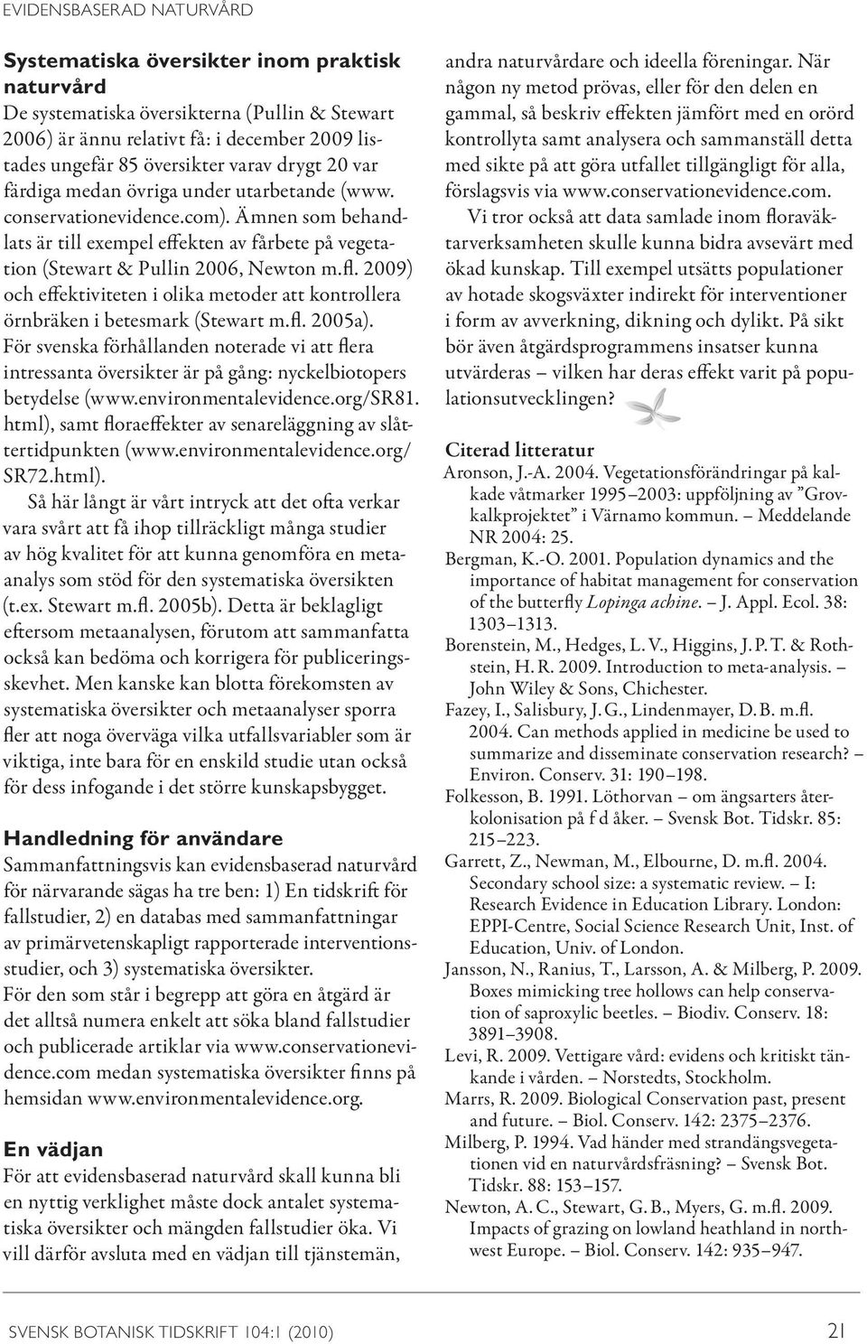 2009) och effektiviteten i olika metoder att kontrollera örnbräken i betesmark (Stewart m.fl. 2005a).