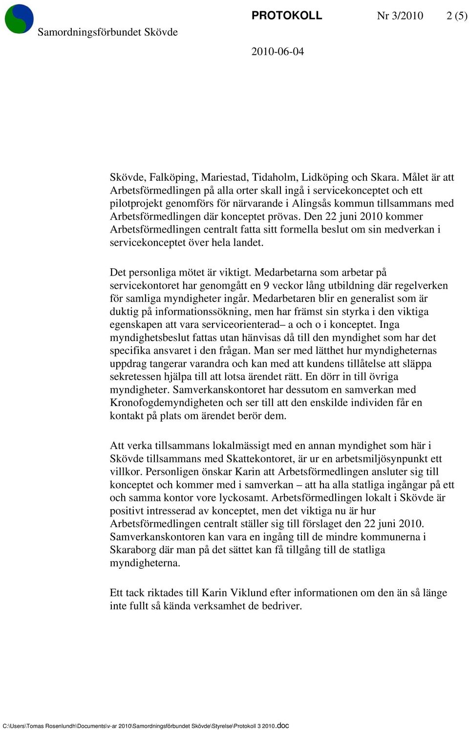 Den 22 juni 2010 kommer Arbetsförmedlingen centralt fatta sitt formella beslut om sin medverkan i servicekonceptet över hela landet. Det personliga mötet är viktigt.