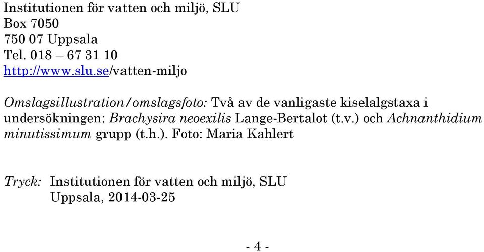 undersökningen: Brachysira neoexilis Lange-Bertalot (t.v.