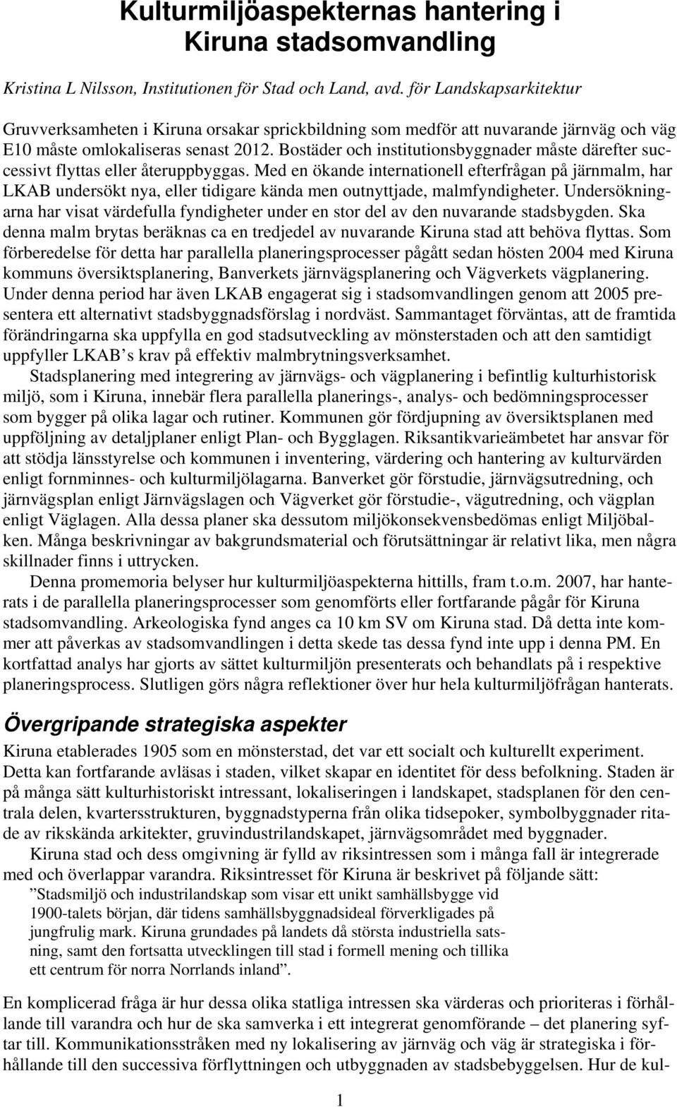 Bostäder och institutionsbyggnader måste därefter successivt flyttas eller återuppbyggas.