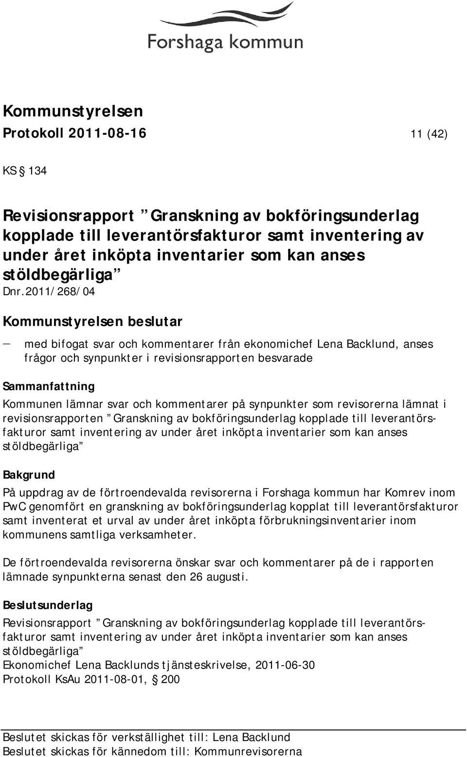 svar och kommentarer på synpunkter som revisorerna lämnat i revisionsrapporten Granskning av bokföringsunderlag kopplade till leverantörsfakturor samt inventering av under året inköpta inventarier