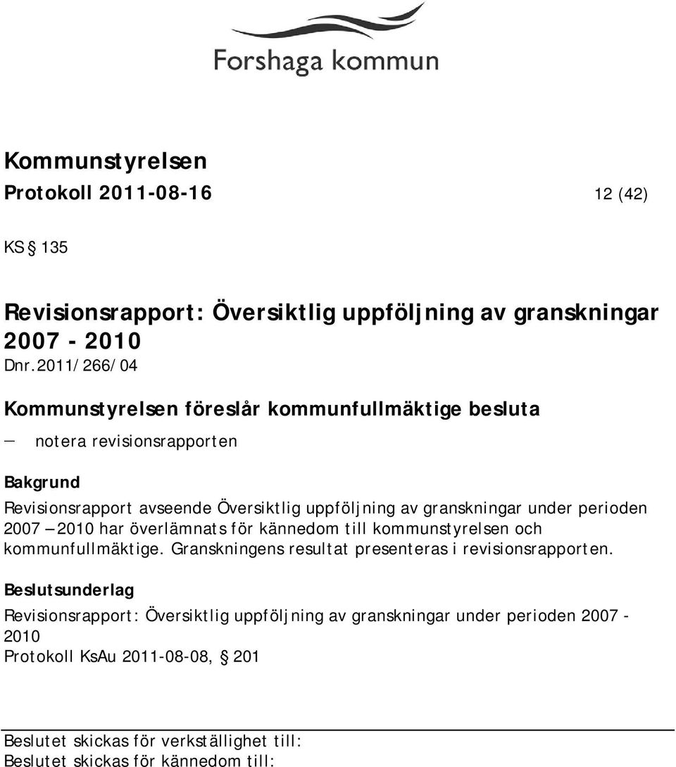 uppföljning av granskningar under perioden 2007 2010 har överlämnats för kännedom till kommunstyrelsen och kommunfullmäktige.