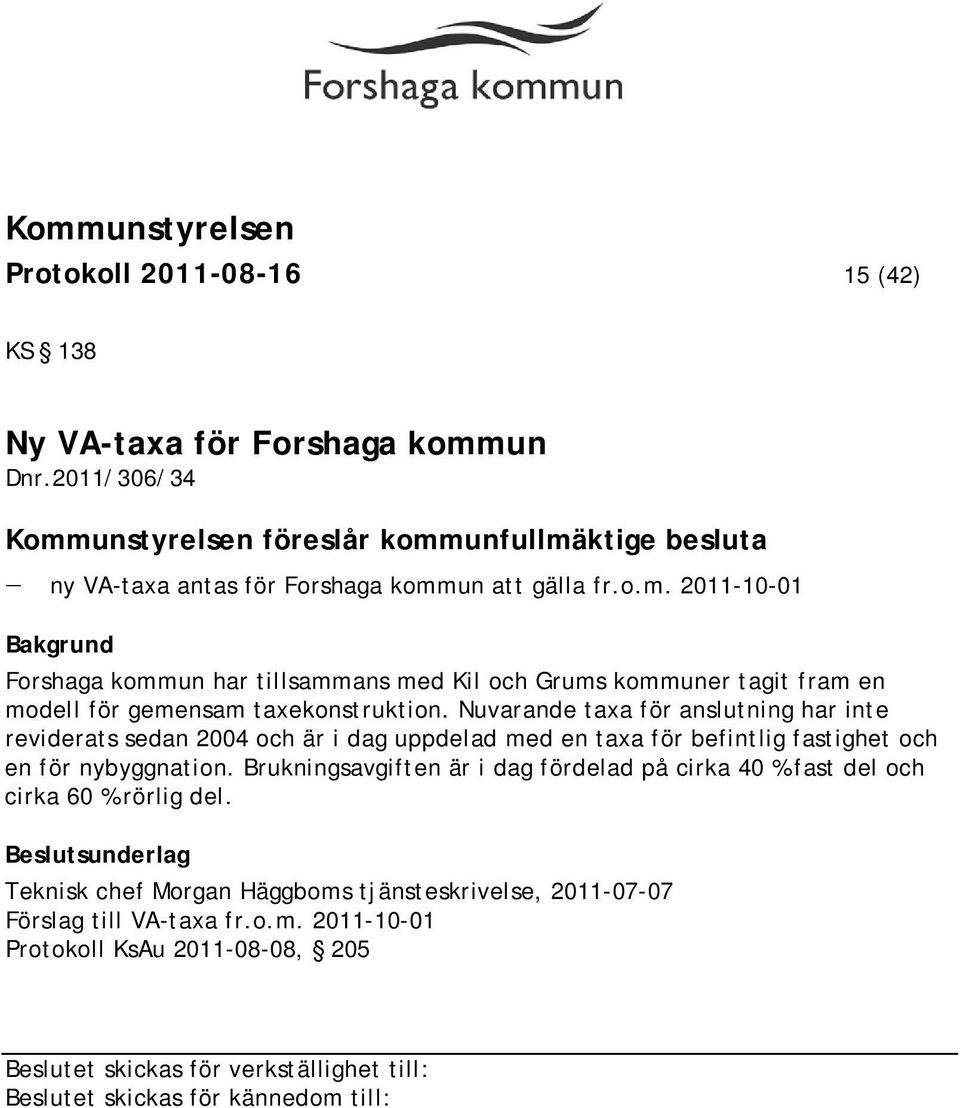 Nuvarande taxa för anslutning har inte reviderats sedan 2004 och är i dag uppdelad med en taxa för befintlig fastighet och en för nybyggnation.