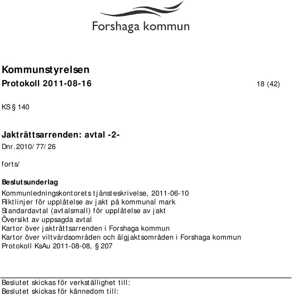 jakt på kommunal mark Standardavtal (avtalsmall) för upplåtelse av jakt Översikt av uppsagda avtal