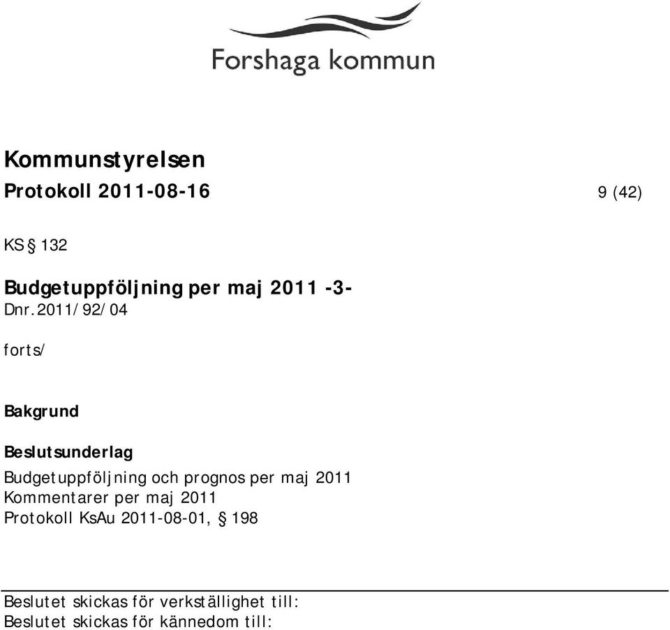 2011/92/04 forts/ Budgetuppföljning och prognos