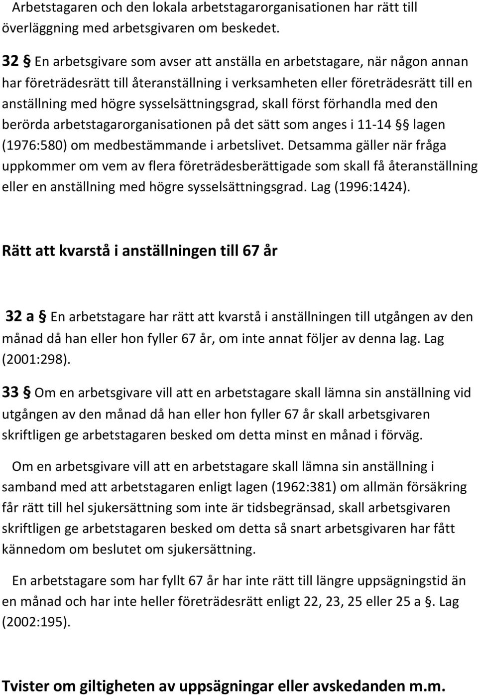 sysselsättningsgrad, skall först förhandla med den berörda arbetstagarorganisationen på det sätt som anges i 11 14 lagen (1976:580) om medbestämmande i arbetslivet.