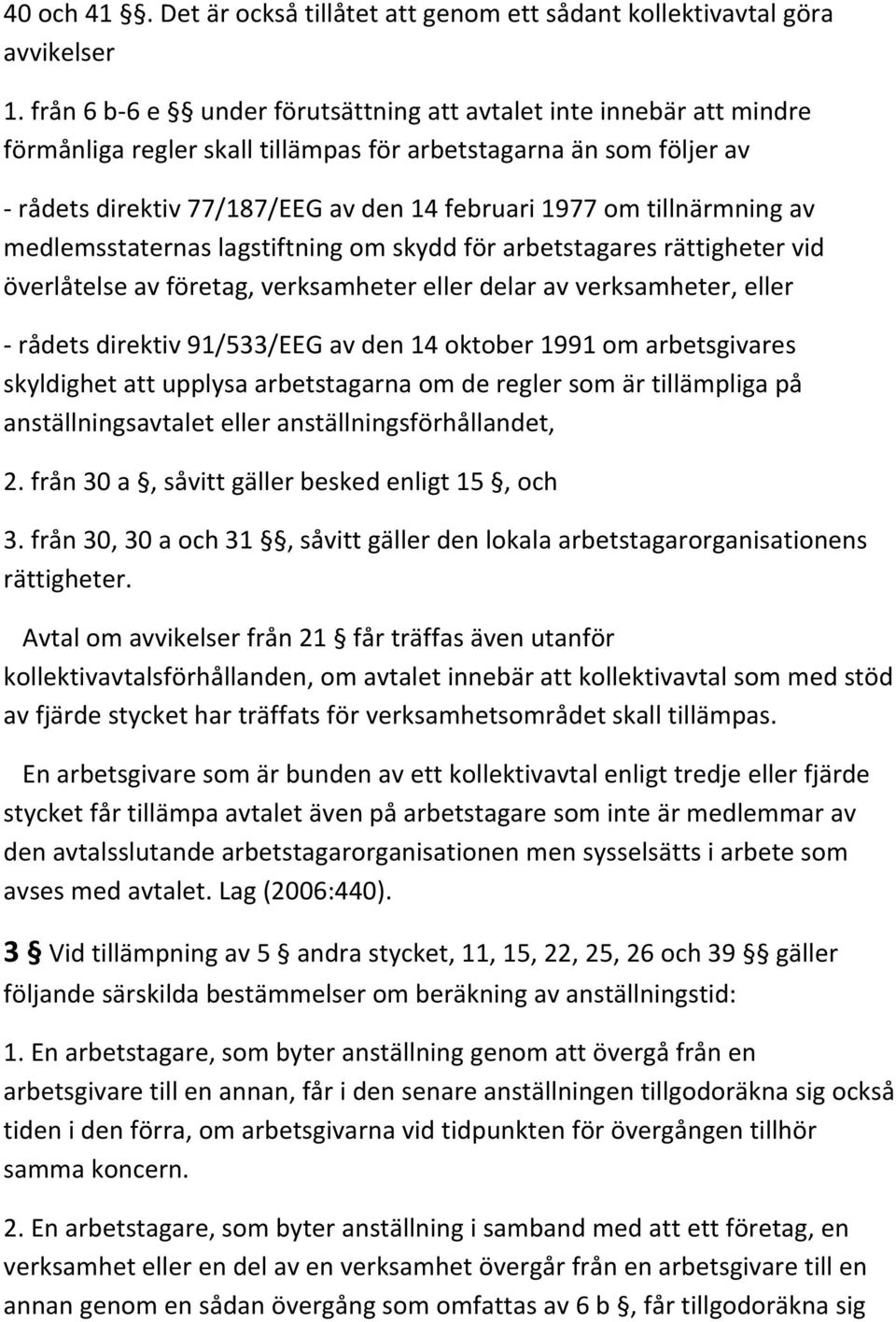 tillnärmning av medlemsstaternas lagstiftning om skydd för arbetstagares rättigheter vid överlåtelse av företag, verksamheter eller delar av verksamheter, eller rådets direktiv 91/533/EEG av den 14