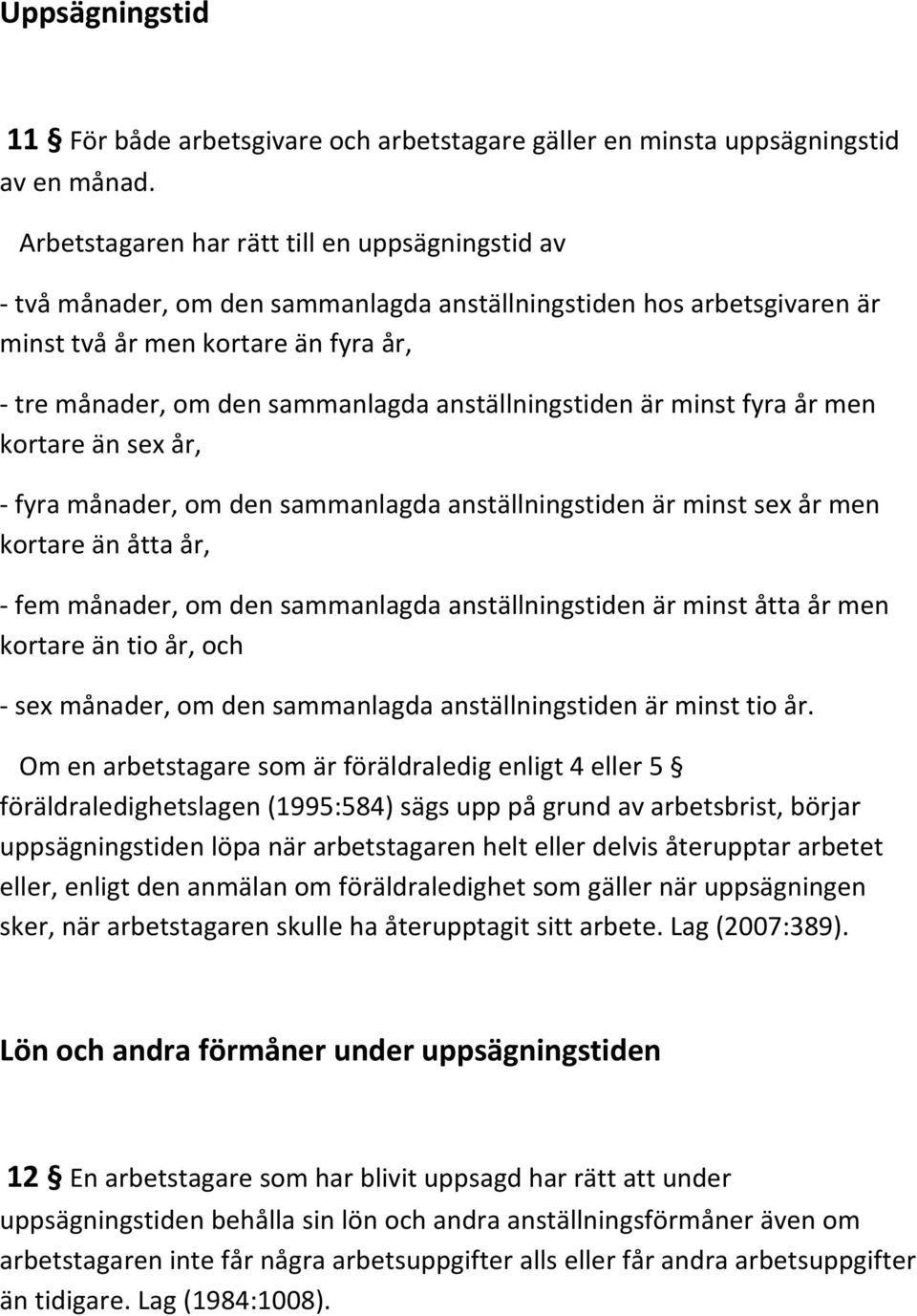 anställningstiden är minst fyra år men kortare än sex år, fyra månader, om den sammanlagda anställningstiden är minst sex år men kortare än åtta år, fem månader, om den sammanlagda anställningstiden