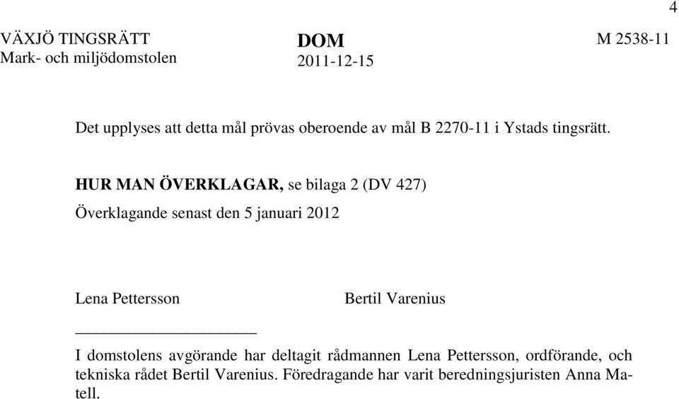 HUR MAN ÖVERKLAGAR, se bilaga 2 (DV 427) Överklagande senast den 5 januari 2012 Lena Pettersson Bertil