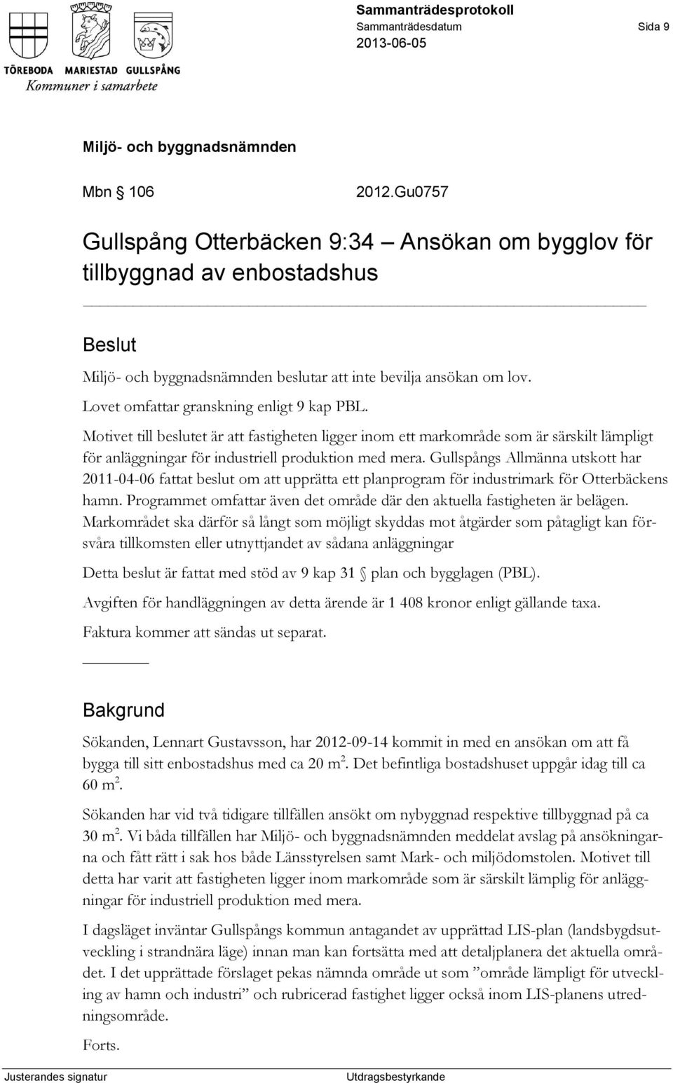 Gullspångs Allmänna utskott har 2011-04-06 fattat beslut om att upprätta ett planprogram för industrimark för Otterbäckens hamn.