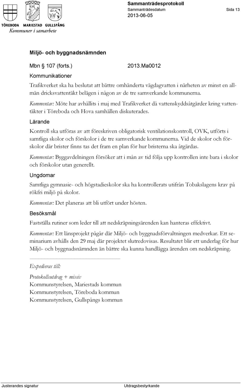 Kommentar: Möte har avhållits i maj med Trafikverket då vattenskyddsåtgärder kring vattentäkter i Töreboda och Hova samhällen diskuterades.