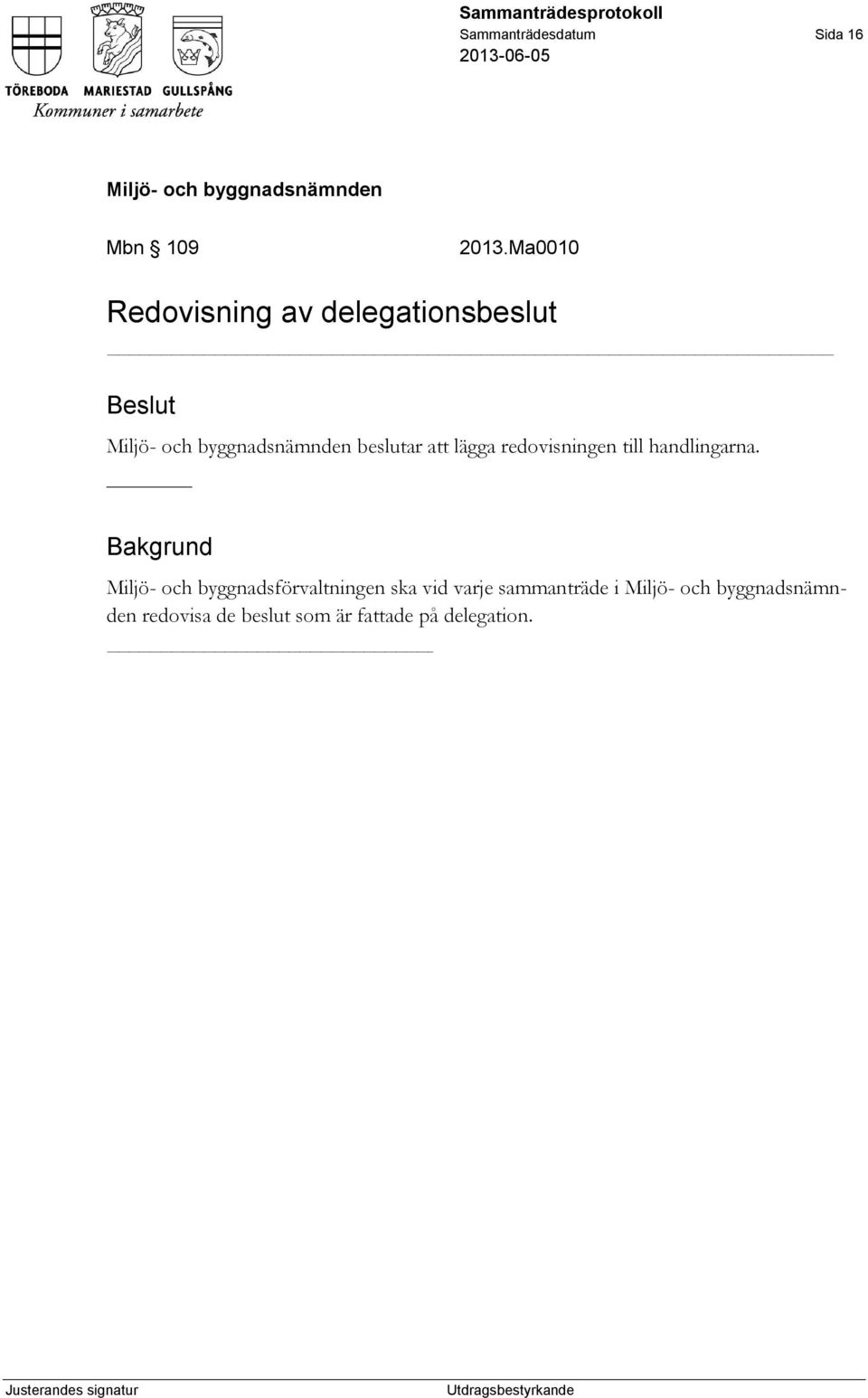 lägga redovisningen till handlingarna.