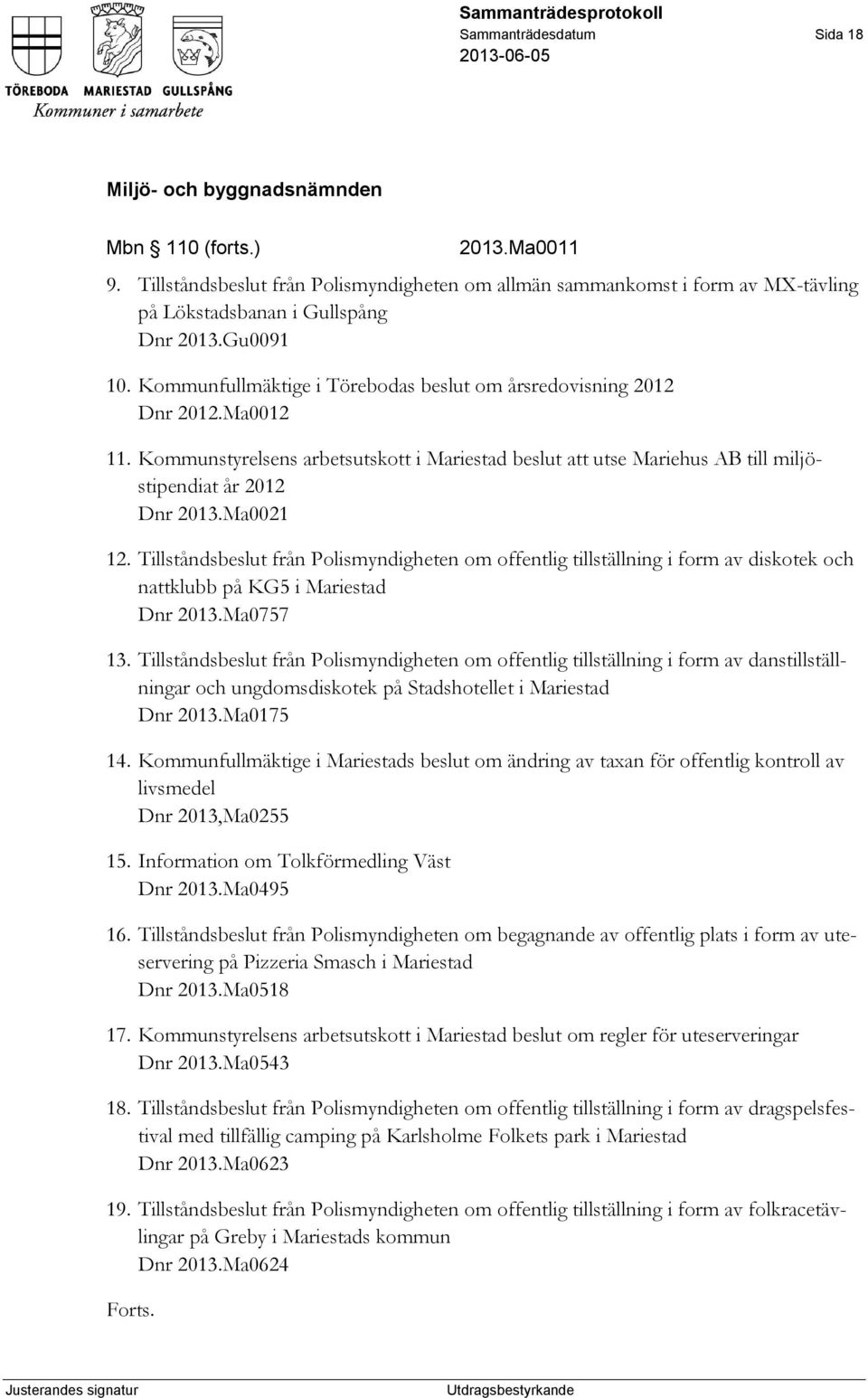 Tillståndsbeslut från Polismyndigheten om offentlig tillställning i form av diskotek och nattklubb på KG5 i Mariestad Dnr 2013.Ma0757 13.
