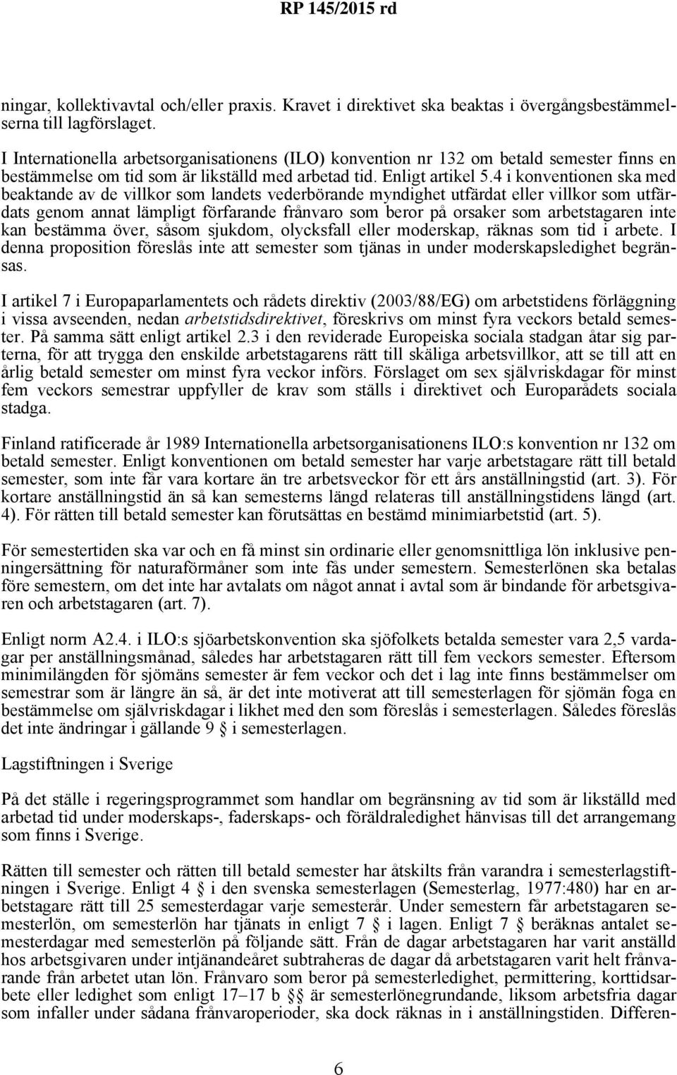 4 i konventionen ska med beaktande av de villkor som landets vederbörande myndighet utfärdat eller villkor som utfärdats genom annat lämpligt förfarande frånvaro som beror på orsaker som