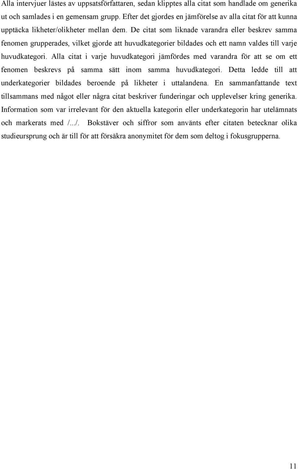 De citat som liknade varandra eller beskrev samma fenomen grupperades, vilket gjorde att huvudkategorier bildades och ett namn valdes till varje huvudkategori.