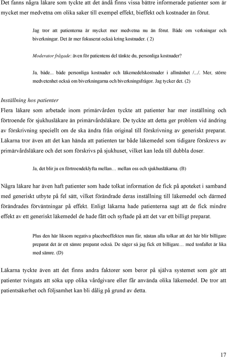 ( 2) Moderator frågade: även för patientens del tänkte du, personliga kostnader? Ja, både... både personliga kostnader och läkemedelskostnader i allmänhet /.