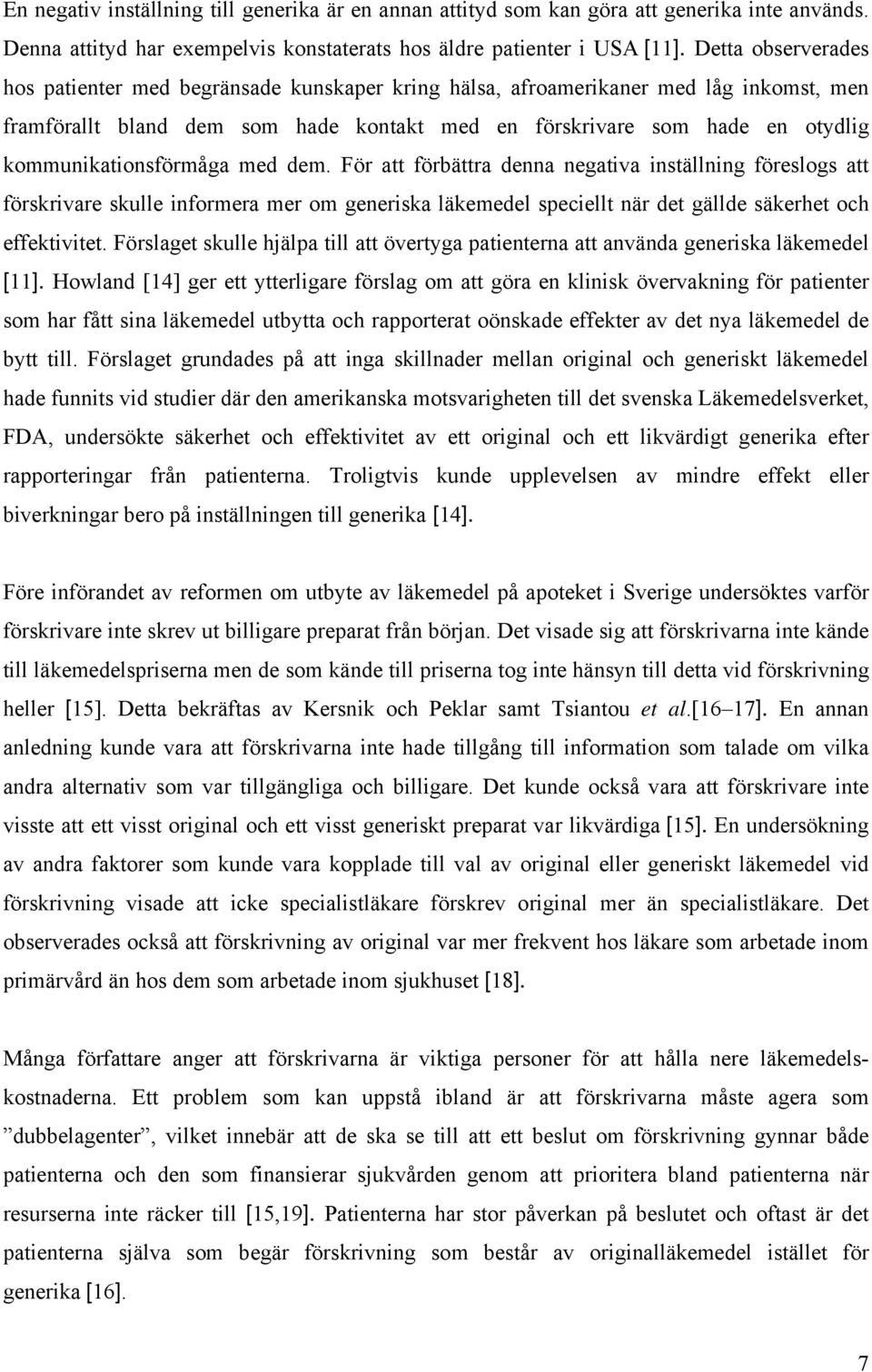 kommunikationsförmåga med dem. För att förbättra denna negativa inställning föreslogs att förskrivare skulle informera mer om generiska läkemedel speciellt när det gällde säkerhet och effektivitet.