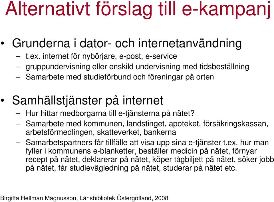 internet Hur hittar medborgarna till e-tjänsterna på nätet?