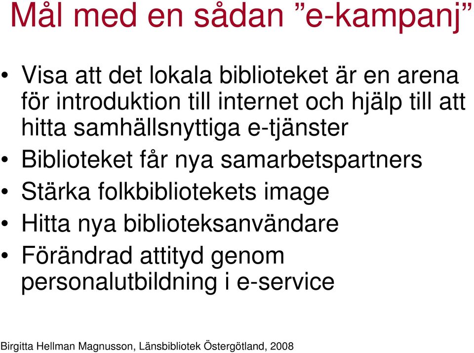 e-tjänster Biblioteket får nya samarbetspartners Stärka folkbibliotekets