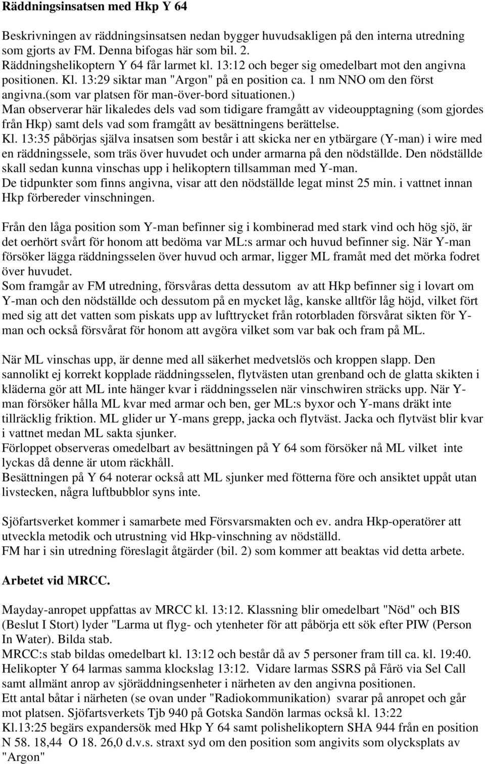 (som var platsen för man-över-bord situationen.