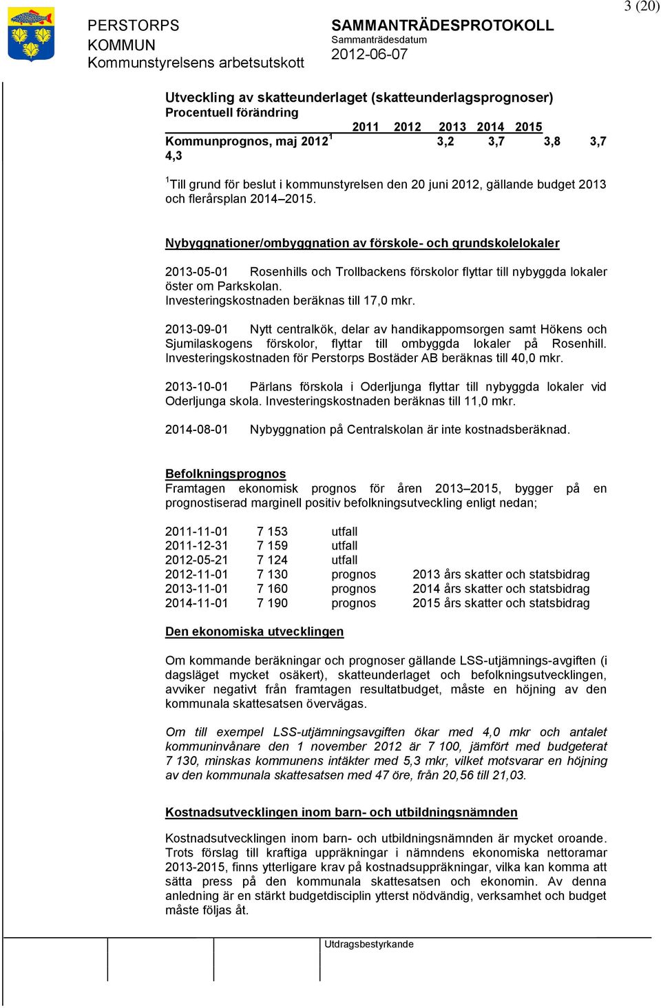 Nybyggnationer/ombyggnation av förskole- och grundskolelokaler 2013-05-01 Rosenhills och Trollbackens förskolor flyttar till nybyggda lokaler öster om Parkskolan.