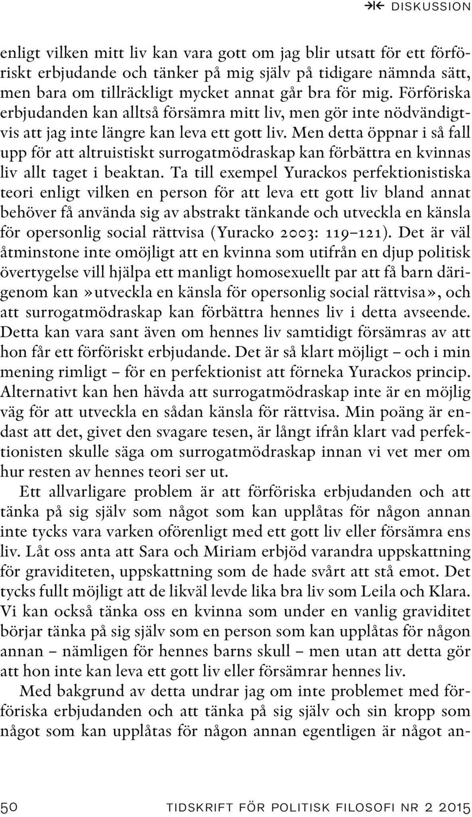 Men detta öppnar i så fall upp för att altruistiskt surrogatmödraskap kan förbättra en kvinnas liv allt taget i beaktan.