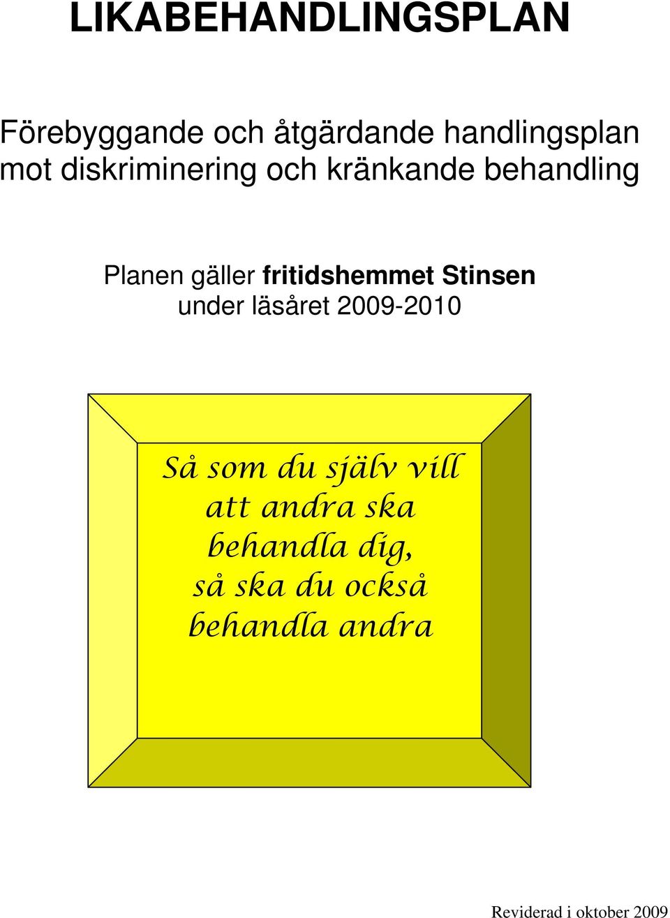 Stinsen under läsåret 2009-2010 Så som du själv vill att andra ska