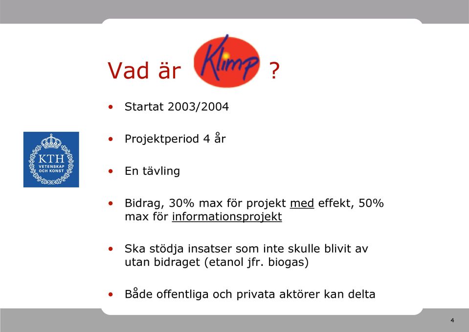 för projekt med effekt, 50% max för informationsprojekt Ska