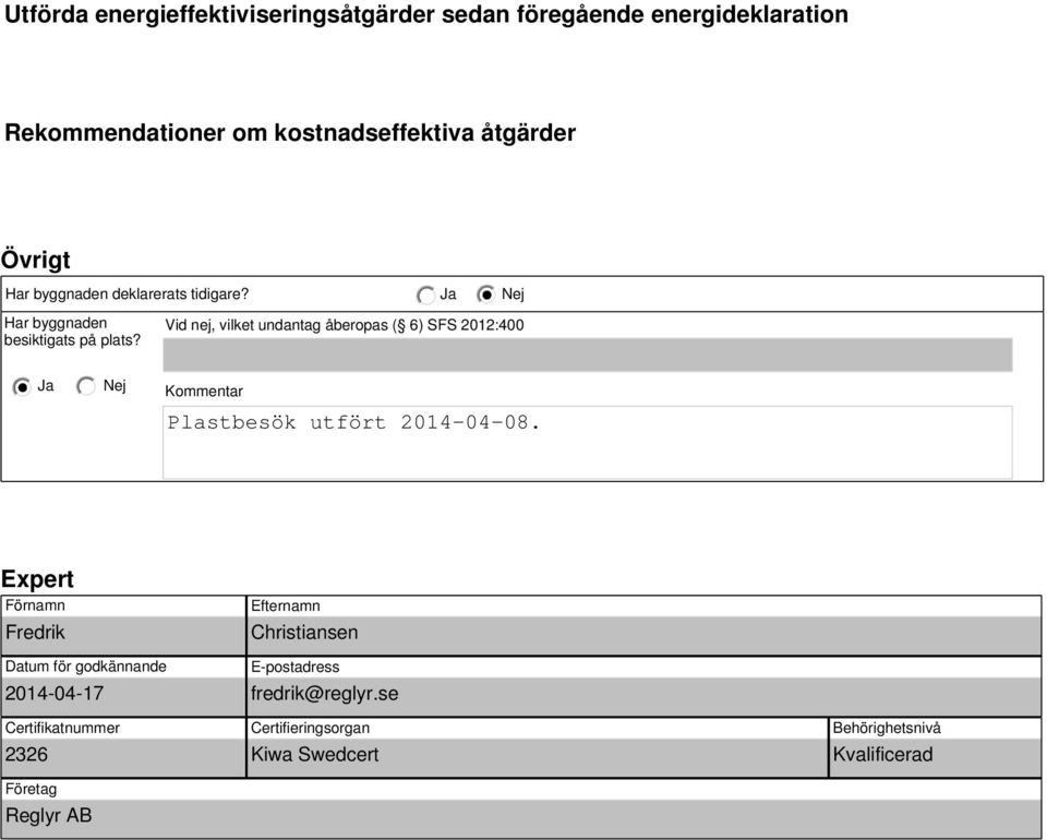 Vid nej, vilket undantag åberopas ( 6) SFS 2012:400 Kommentar Plastbesök utfört 2014-04-08.